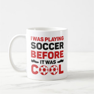 I Was Playing Soccer Before It Was Cool Coffee Mug