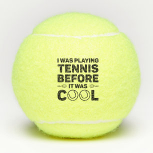 I Was Playing Tennis Before It Was Cool Balls