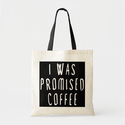 I Was Promised Coffee Funny Fake Protest Meme  Tote Bag