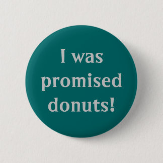 "I Was Promised Donuts" Button