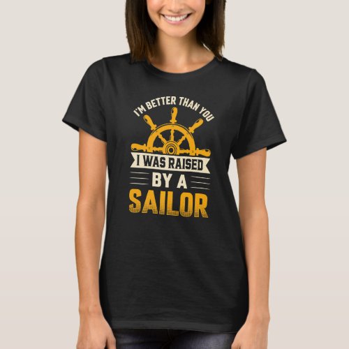 I Was Raised By Sailor  Sailing Sailboat Yacht Gra T_Shirt