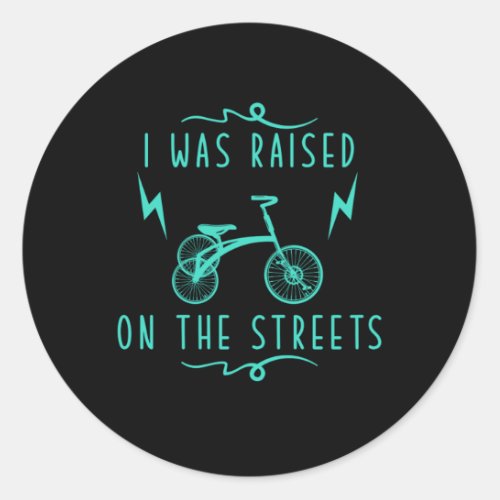 I Was Raised On The Streets Tricycle Triker Gift Classic Round Sticker