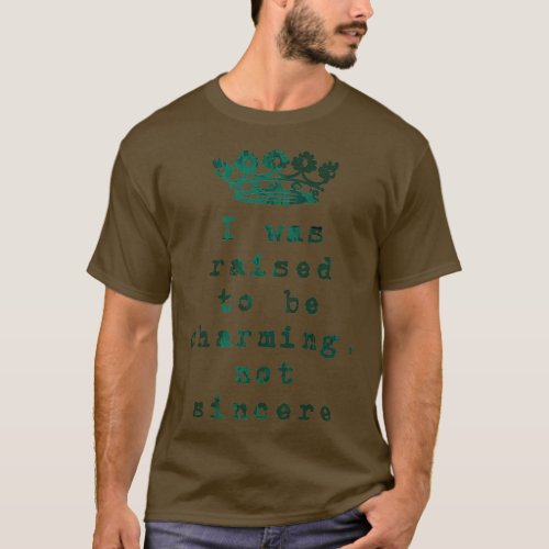 I was Raised to be Charming Not Sincere T_Shirt