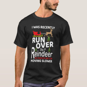 I Was Really Run Over By A Reindeer Apparel T-Shirt