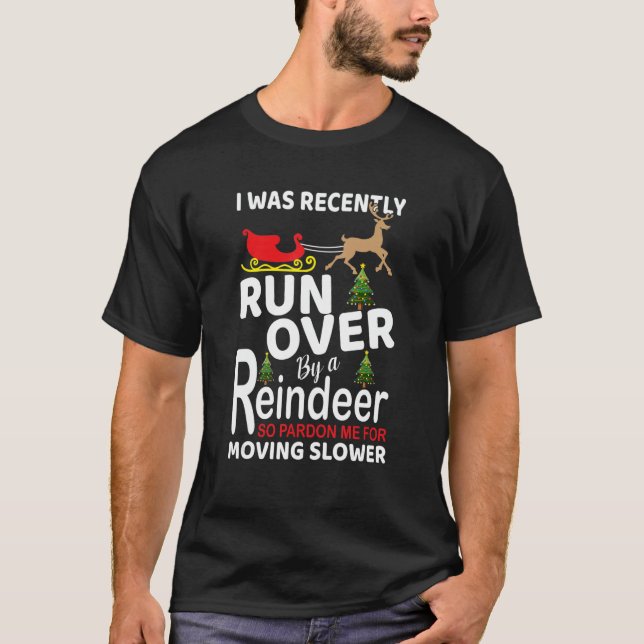 I Was Really Run Over By A Reindeer Apparel T-Shirt (Front)