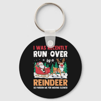 I Was Recently Run Over By A Reindeer Christmas  Keychain