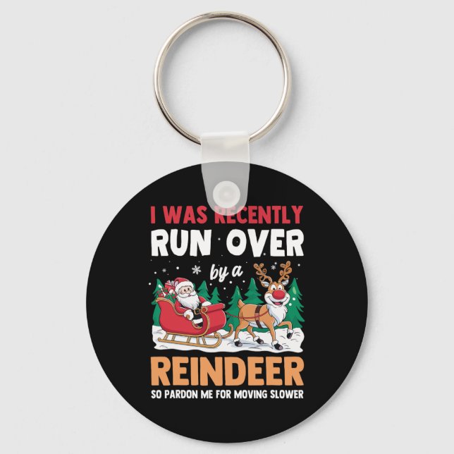 I Was Recently Run Over By A Reindeer Christmas  Keychain (Front)