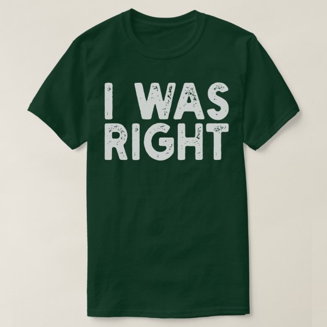 I Was Right T-Shirt (Design Front)