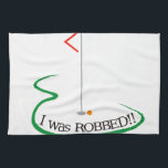 I Was Robbed!! Towel<br><div class="desc">Golf is a fun life sport taking years to master. Add this image to a towel for your favorite player. They will love it!</div>