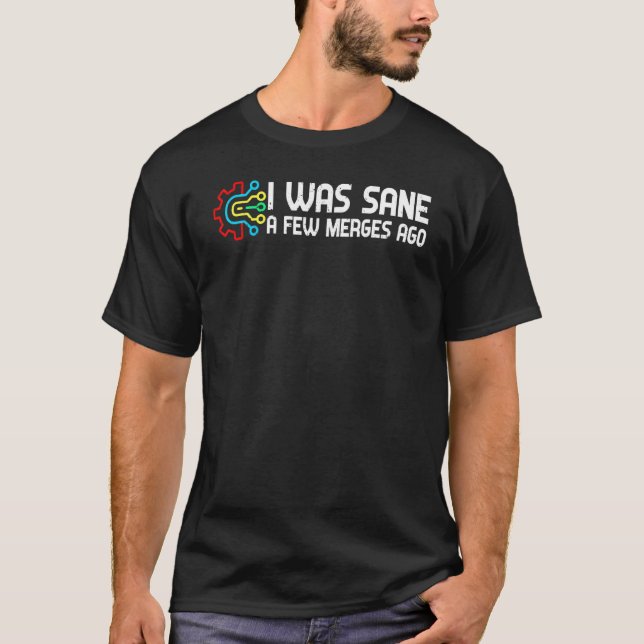 I Was Sane Few Merges Ago Programmer Joke  Program T-Shirt (Front)