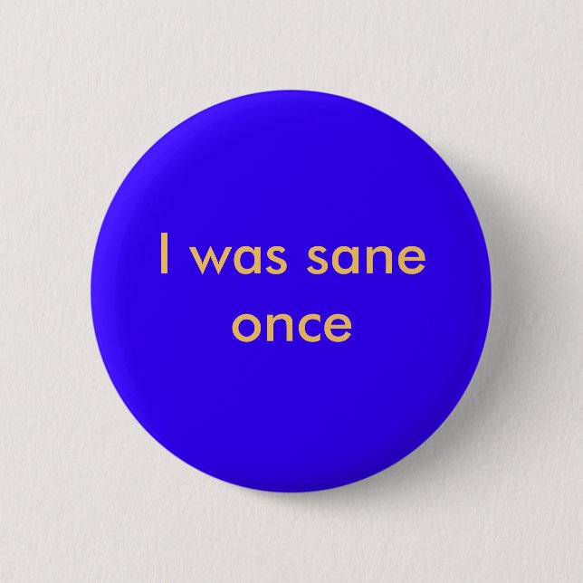 I was sane once pinback button (Front)