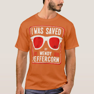 I was saved by Wendy Peffercorn 2 T-Shirt