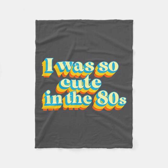 I Was So Cute In The 80s Retro Cute Nostalgic Vibe Fleece Blanket (Front)