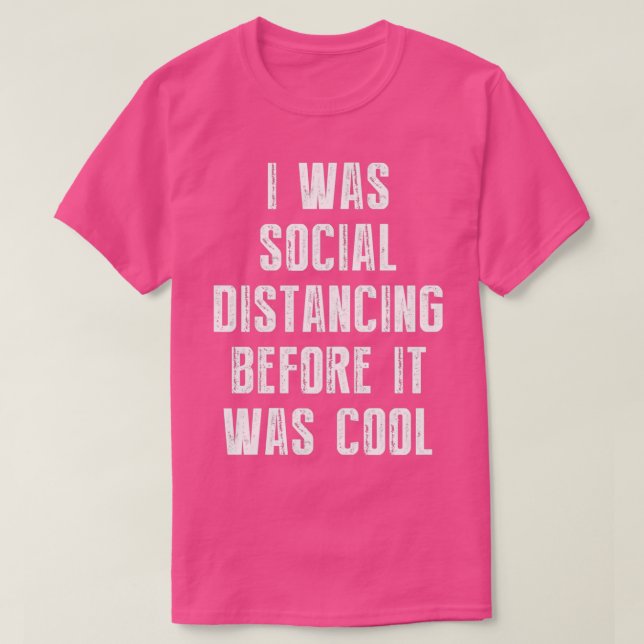 I Was Social Distancing Before It Was Cool 1  T-Shirt (Design Front)