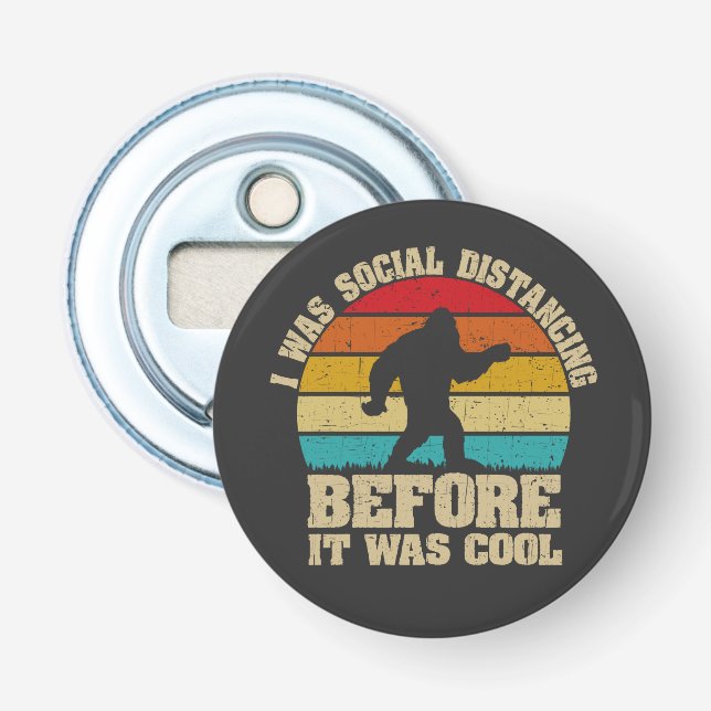 I was Social Distancing Before It Was Cool Bigfoot Bottle Opener (Front)