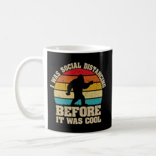 I was Social Distancing Before It Was Cool Bigfoot Coffee Mug