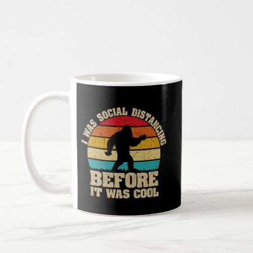 I was Social Distancing Before It Was Cool Bigfoot Coffee Mug