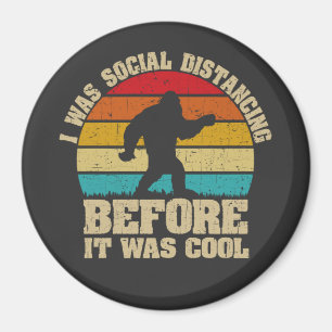 I was Social Distancing Before It Was Cool Bigfoot Magnet