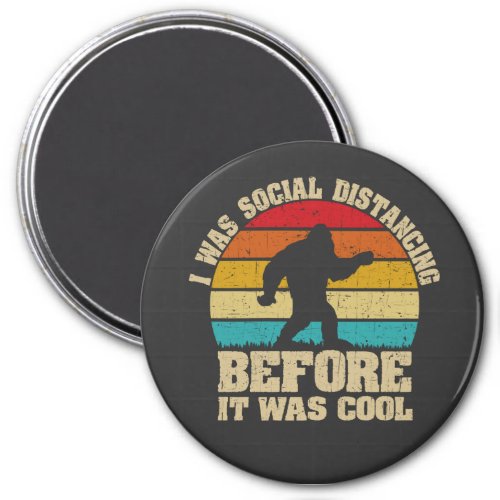 I was Social Distancing Before It Was Cool Bigfoot Magnet