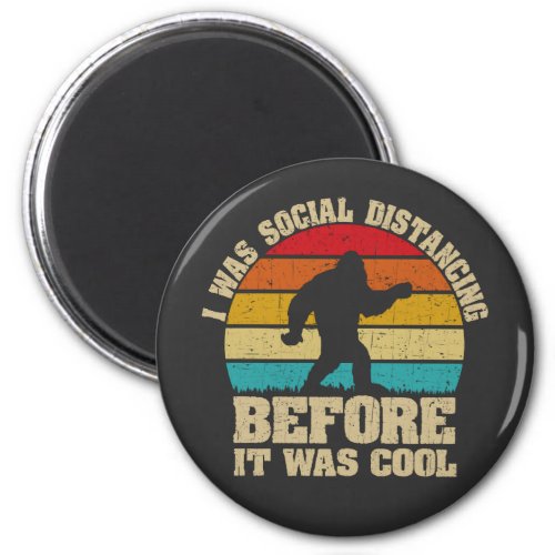 I was Social Distancing Before It Was Cool Bigfoot Magnet