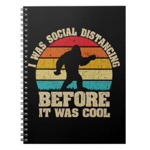 I was Social Distancing Before It Was Cool Bigfoot Notebook