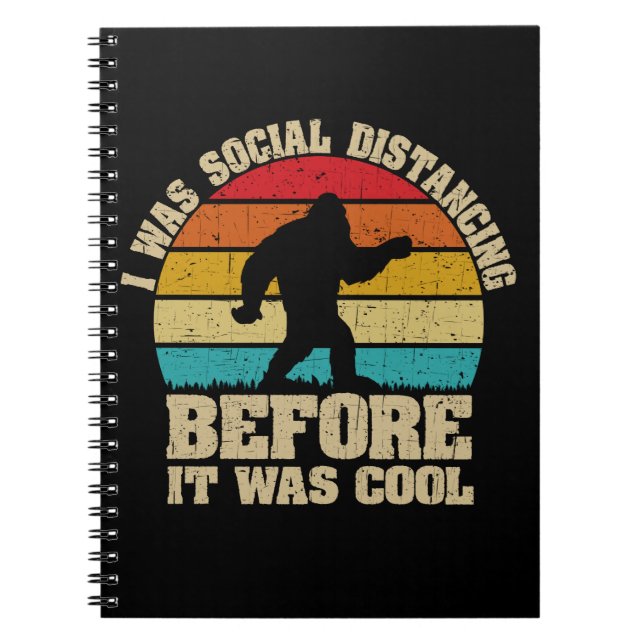 I was Social Distancing Before It Was Cool Bigfoot Notebook (Front)