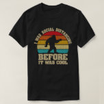 I was Social Distancing Before It Was Cool Bigfoot T-Shirt<br><div class="desc">Funny social distancing outfit for shy and introverts who love camping or hiking and Wash there Hands and perfect gift for Doctors,  Nurses,  Healthcare professionals,  germophobes,  loners,  friends and family as a bithday gift or christmas gift.</div>