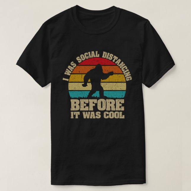 I was Social Distancing Before It Was Cool Bigfoot T-Shirt (Design Front)