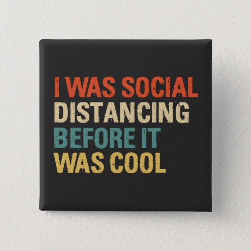 I Was Social Distancing Before It Was Cool  Button