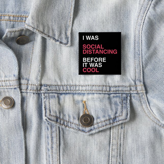 I was Social Distancing Before It was Cool Button (In Situ)