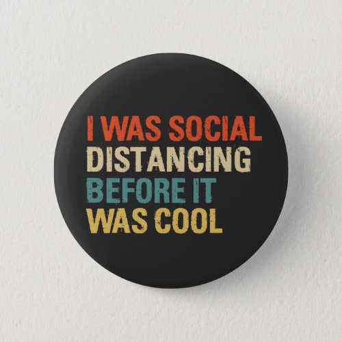 I Was Social Distancing Before It Was Cool  Button