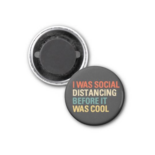 I Was Social Distancing Before It Was Cool  Button Magnet
