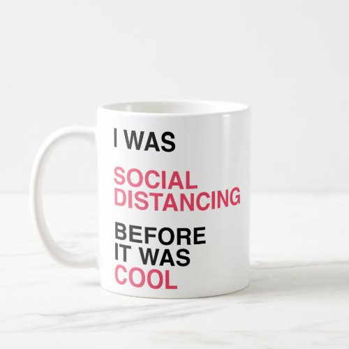 I was Social Distancing Before It was Cool Coffee Mug
