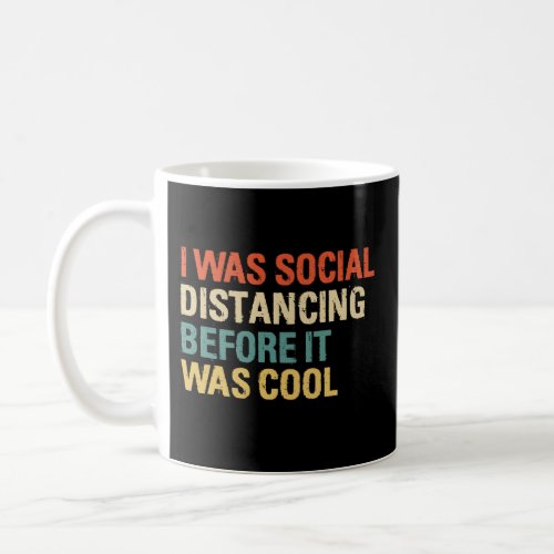 I Was Social Distancing Before It Was Cool Coffee Mug