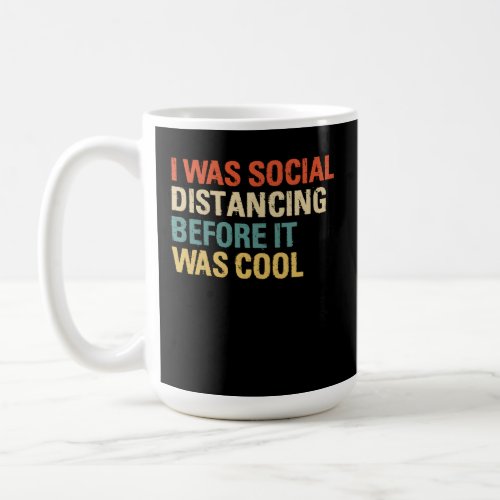 I Was Social Distancing Before It Was Cool  Coffee Mug