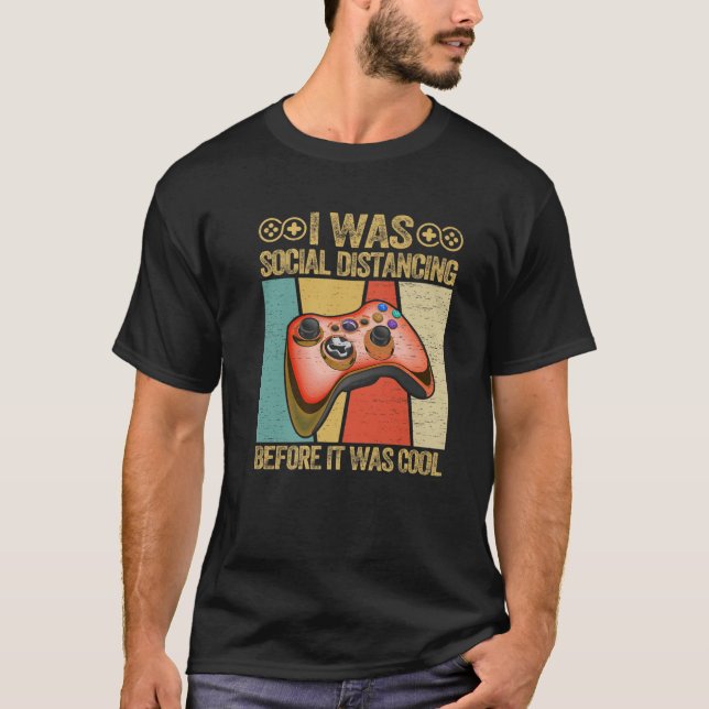I Was Social Distancing Before It Was Cool Gamer T-Shirt (Front)