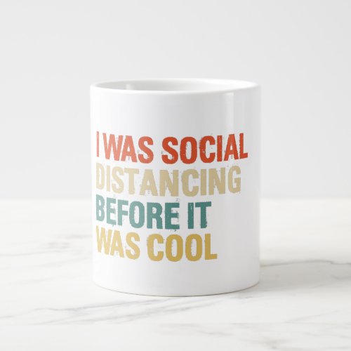 I Was Social Distancing Before It Was Cool Giant Coffee Mug