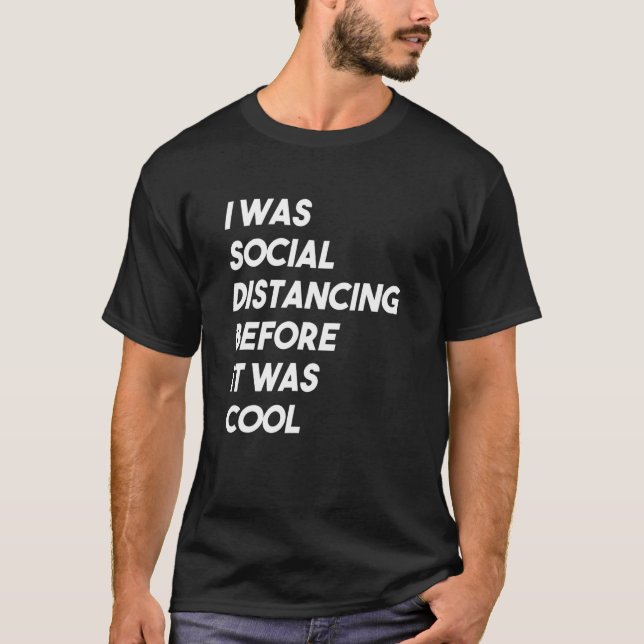 I Was Social Distancing Before It Was Cool - Intro T-Shirt (Front)