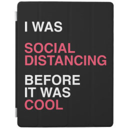 I was Social Distancing Before It was Cool iPad Smart Cover