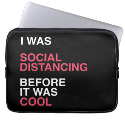 I was Social Distancing Before It was Cool Laptop Sleeve