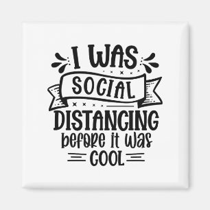 I Was Social Distancing Before It Was Cool Magnet