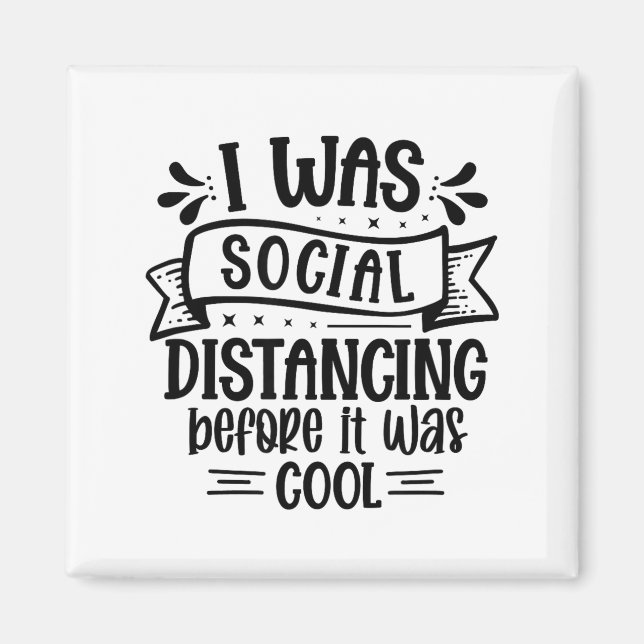 I Was Social Distancing Before It Was Cool  Magnet (Front)