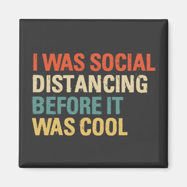 I Was Social Distancing Before It Was Cool   Magnet (Front)