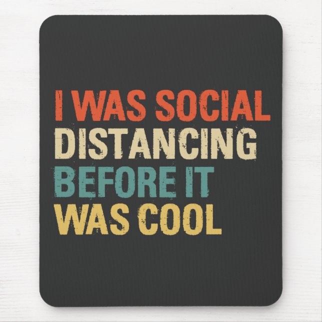 I Was Social Distancing Before It Was Cool  Mouse Pad (Front)