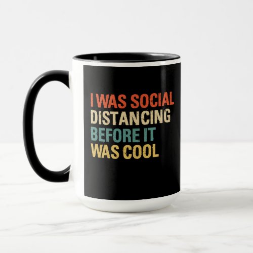 I Was Social Distancing Before It Was Cool  Mug