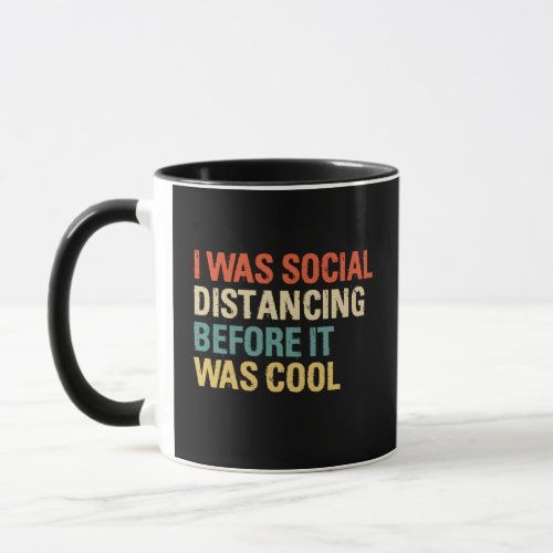 I Was Social Distancing Before It Was Cool Mug