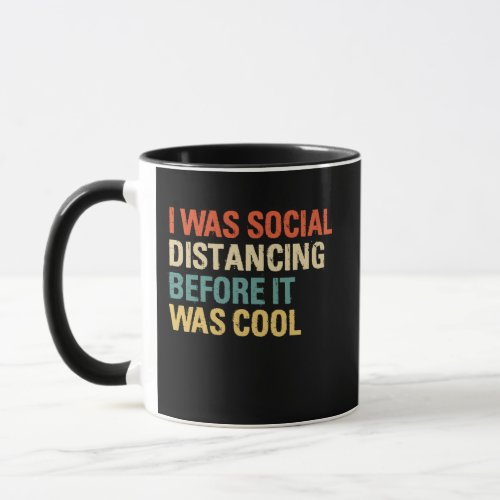 I Was Social Distancing Before It Was Cool  Mug