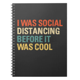 I Was Social Distancing Before It Was Cool  Notebook