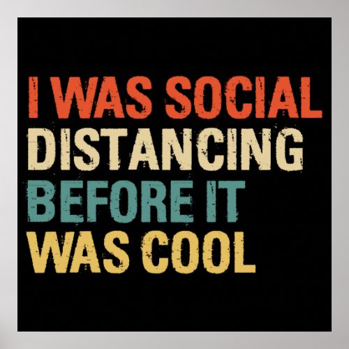 I Was Social Distancing Before It Was Cool Poster