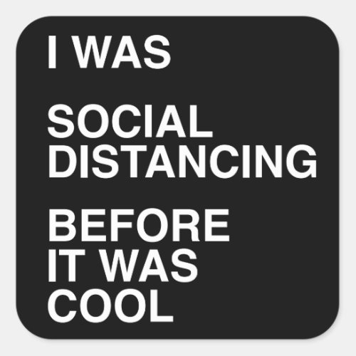 I was Social Distancing Before It was Cool Square Sticker